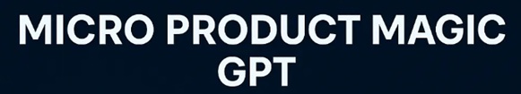 Micro Product Magic GPT software with resale rights